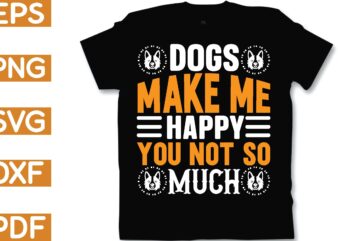 dogs make me happy you not so much t shirt vector illustration