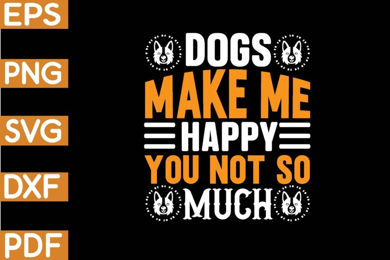 dogs make me happy you not so much