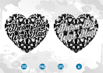 dream big work hard svg, motivational inspirational quotes t shirt design graphic vector