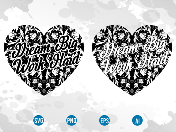 Dream big work hard svg, motivational inspirational quotes t shirt design graphic vector