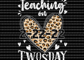 Teaching On Twosday 2022 Svg, 2022 Leopard Heart Twosday Svg, Teaching Svg, Twosday 2022 Svg, School Svg t shirt designs for sale