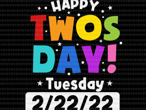 Happy twosday tuesday 2.22.22 svg, twosday 2022 teacher, happy 2 22 22 twosday svg, 2022 teacher, teaching svg graphic t shirt