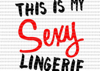 This Is My Sexy Lingerie Svg, Funny Couple Love Svg, Sexy Lingerie Svg, Valentine Day Svg