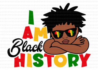 I Am Black History Svg, Black History Month Svg, Boys Black History Svg t shirt design for sale