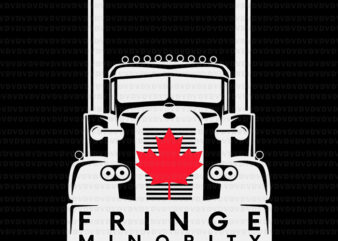 Canada Fringe Minority Freedom Trucker Convoy 2022 Svg, Fringe Minority Svg, Truck Svg