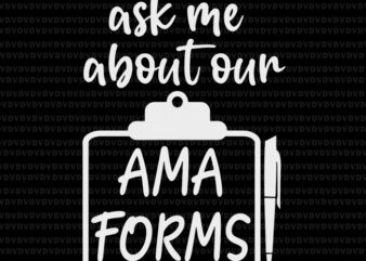 Ask Me About Our AMA Forms Healthcare Svg, Healthcare Svg t shirt vector