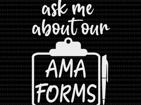 Ask me about our ama forms healthcare svg, healthcare svg t shirt vector