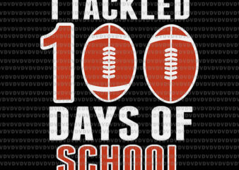 I Tackled 100 Days Of School Football Svg, Days Of School Football, School Svg, Football Svg t shirt design for sale