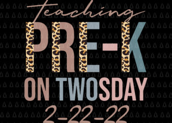 Teaching Pre-K On Twosday 2-22-22 Svg, 22nd February 2022, Teaching 2022 Svg, Teacher Svg