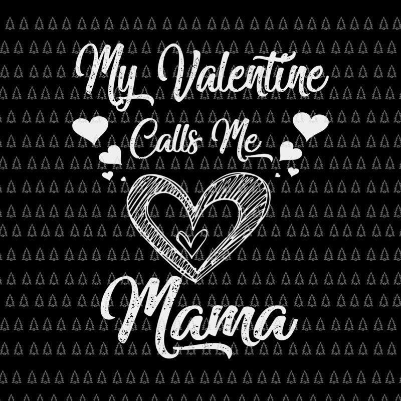 My Valentine Calls Me Mama svg, valentine svg,mama svg,valentines day svg,
