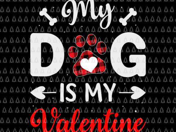 My dog is my valentine svg, dog lover svg, valentine day svg, dog svg t shirt designs for sale