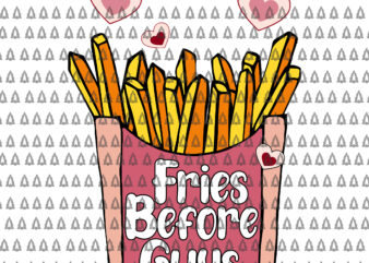 Fries Before Guys Teenage Girls Dating Valentine Day Svg, Fries Before Guys Svg, Valentine Day Svg t shirt graphic design