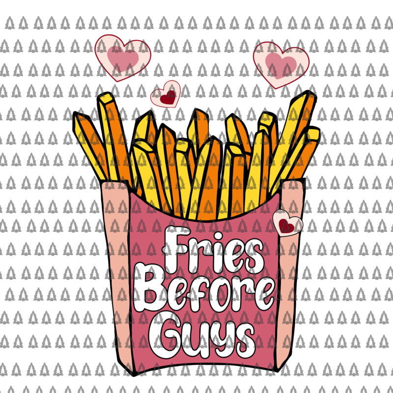 Fries Before Guys Teenage Girls Dating Valentine Day Svg, Fries Before Guys Svg, Valentine Day Svg