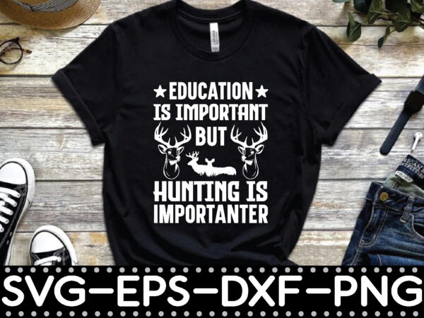 Education is important but hunting is importanter vector clipart