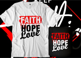 faith hope love motivational inspirational quotes svg t shirt design graphic vector