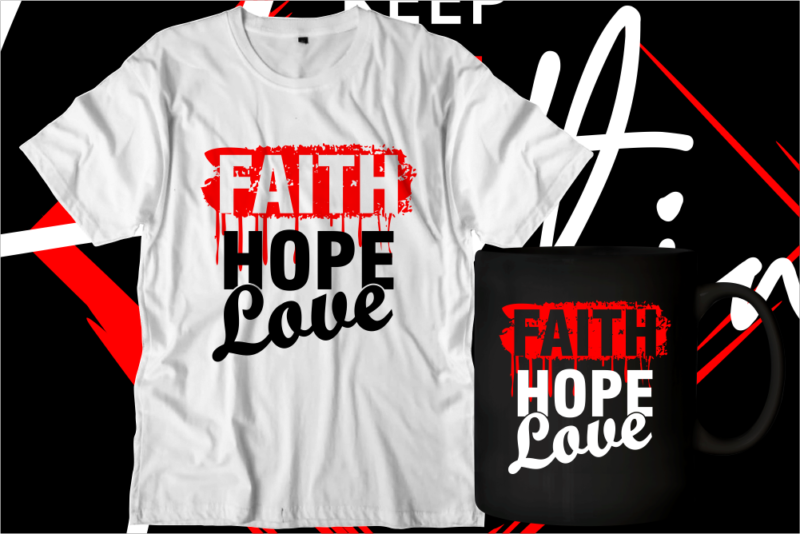 faith hope love motivational inspirational quotes svg t shirt design graphic vector