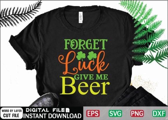 Forget Luck Give Me Beer Svg Design , drinking, funny, Funny Irish, funny st patricks, green, Green St Patricks Day, happy st patricks, Happy St.Patrick's Day, ireland, irish, leprechaun, Little