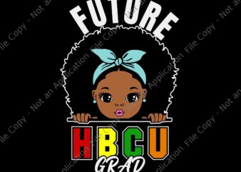 Future HBCU Grad Svg, Future HBCU Grad Girl Graduation Historically Black College Svg, Historically Black Svg