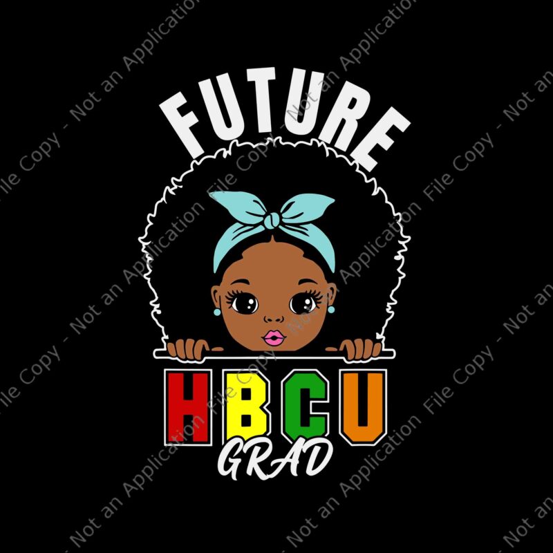 Future HBCU Grad Svg, Future HBCU Grad Girl Graduation Historically Black College Svg, Historically Black Svg