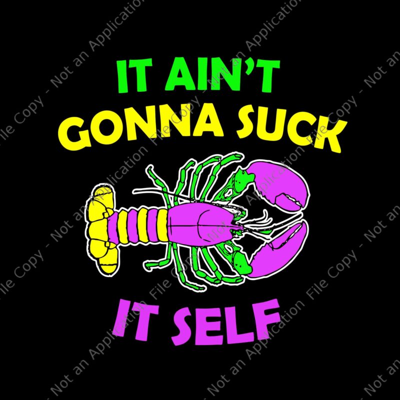 It Ain’t Gonna Suck It Self Svg, Funny Aint Gonna Suck Itself Lobster Mardi Gras Svg, Mardi Gras Svg, Mardi Gras 2022 Svg