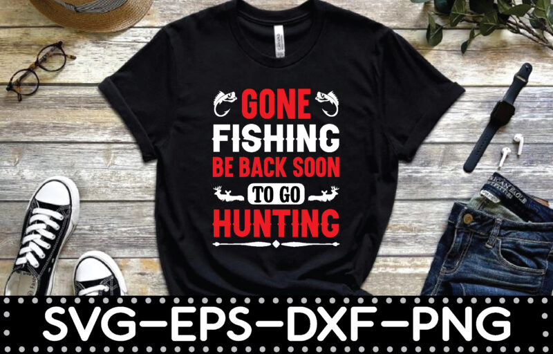 gone fishing be back soon to go hunting