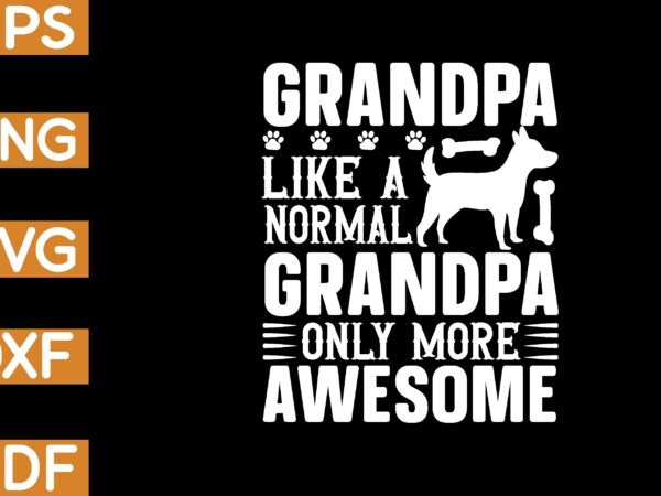 Grandpa like a normal grandpa only more awesome t-shirt