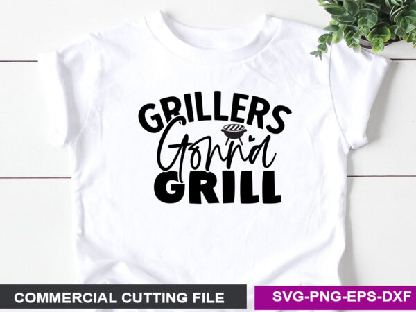 Grillers gonna grill svg t shirt design template