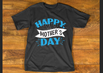 happy mother’s day T shirt