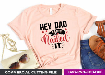 hey dad you nailed it SVG graphic t shirt