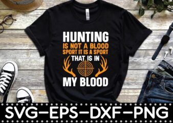 hunting is not a blood sport it is a sport that is in my blood graphic t shirt