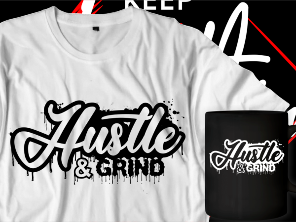Hustle and grind motivational inspirational quotes t shirt designs graphic vector