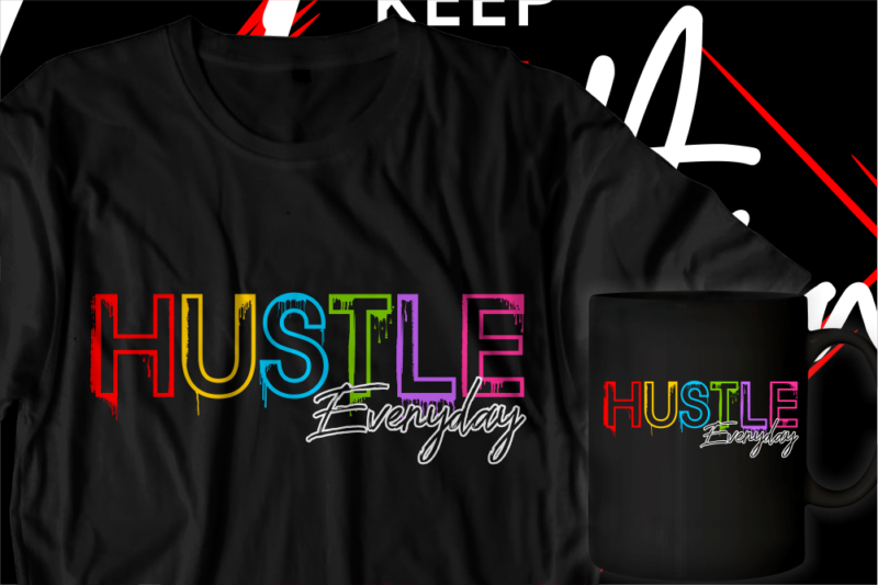 hustle everyday motivational inspirational quotes t shirt designs graphic vector