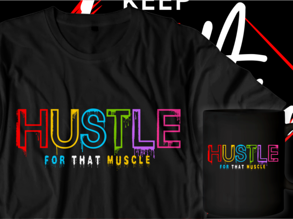 Hustle for that muscle motivational inspirational quotes t shirt designs graphic vector