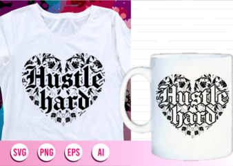hustle hard quotes svg t shirt designs graphic vector, motivational inspirational
