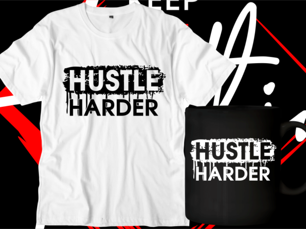 Hustle harder motivational inspirational quotes svg t shirt design graphic vector Hustle harder motivational inspirational quotes svg t shirt design graphic vector
