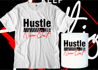 hustle hit never quit motivational inspirational quotes svg t shirt design graphic vector