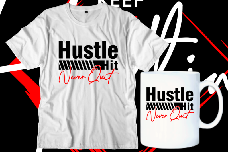 hustle hit never quit motivational inspirational quotes svg t shirt design graphic vector