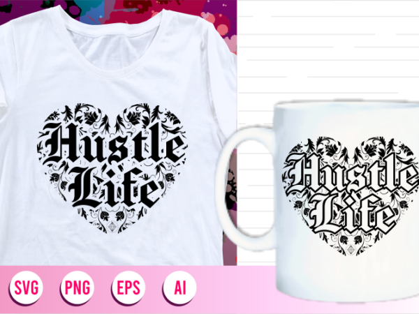 Hustle life quotes svg t shirt designs graphic vector, motivational inspirational