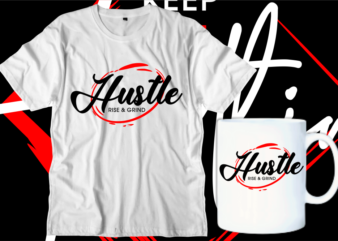 Hustle rise and grind t shirt design, hustle typography t shirt designs graphic vector