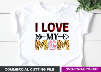 i Love my mom SVG t shirt design for sale