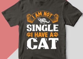 I am not single i have a cat T shirt