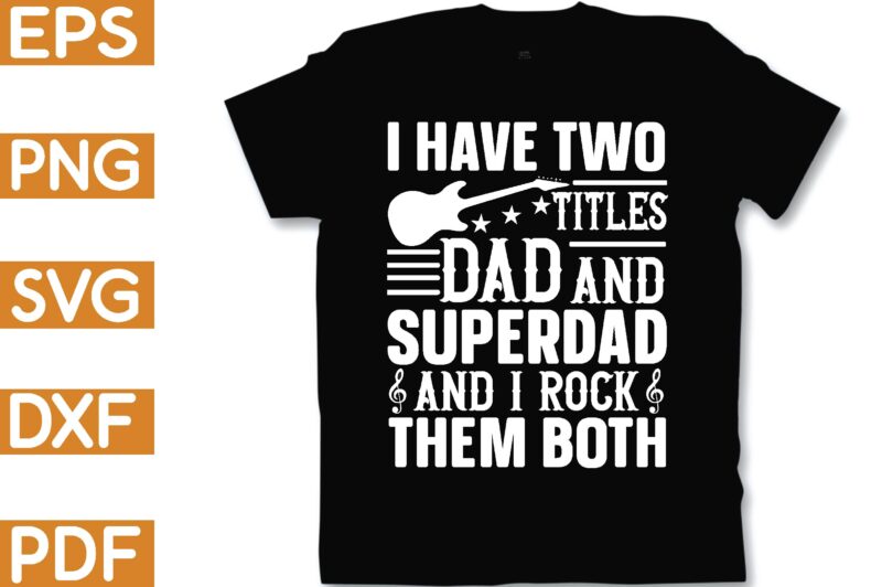 i have two titles dad and super dad and i rock them both T-Shirt