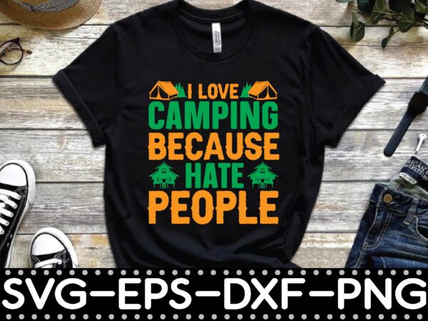 I love camping because hate people t shirt design for sale