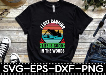 i love camping life is good in the woods t shirt design for sale