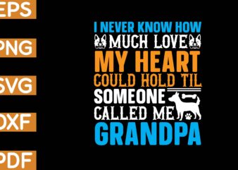 i never know how much love my heart could hold til someone called me grandpa T-Shirt