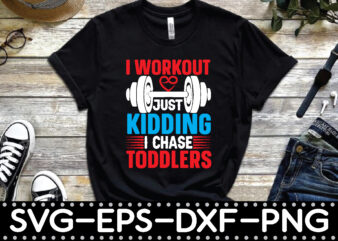 i workout just kidding i chase toddlers t shirt design for sale
