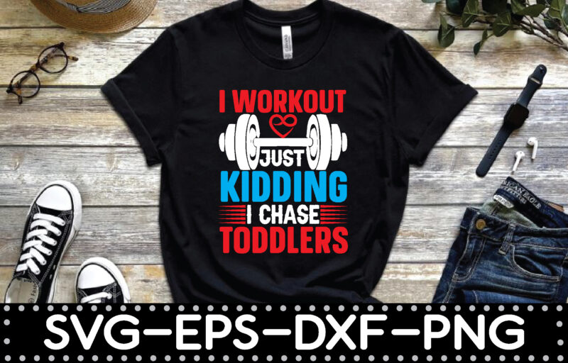 i workout just kidding i chase toddlers