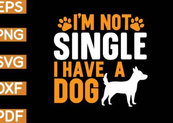 i’m not single i have a dog