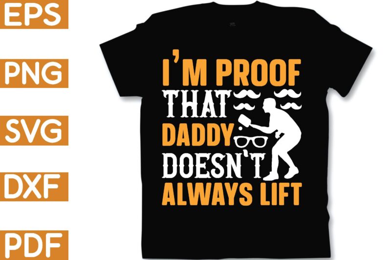 i’m proof that daddy doesn’t always lift T-Shirt