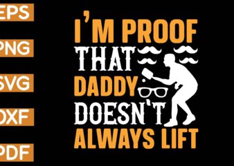 i’m proof that daddy doesn’t always lift T-Shirt